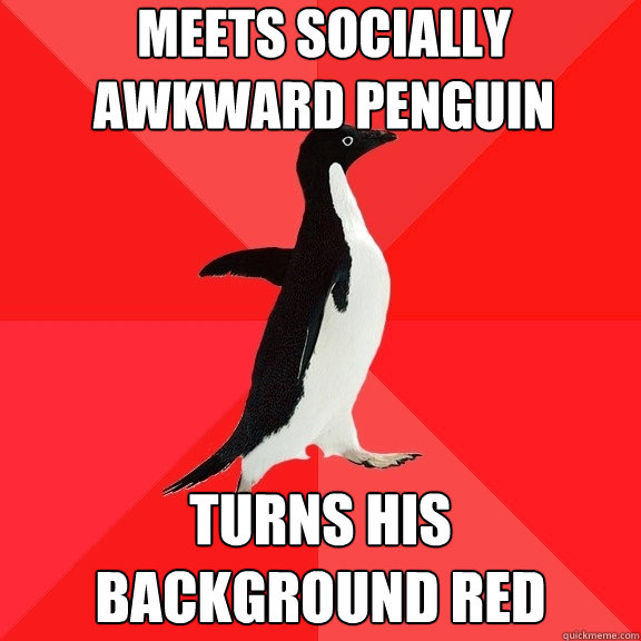 meets socially awkward penguin turns his background red  Socially Awesome Penguin