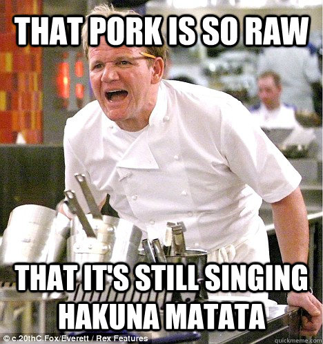 THAT PORK IS SO RAW THAT IT'S STILL SINGING HAKUNA MATATA - THAT PORK IS SO RAW THAT IT'S STILL SINGING HAKUNA MATATA  gordon ramsay