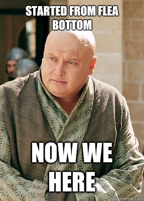 Started From Flea Bottom Now We Here - Started From Flea Bottom Now We Here  Varys