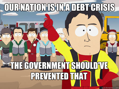 Our Nation is in a debt crisis The government should've prevented that  Captain Hindsight