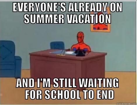 school problems - EVERYONE'S ALREADY ON SUMMER VACATION AND I'M STILL WAITING   FOR SCHOOL TO END Spiderman Desk