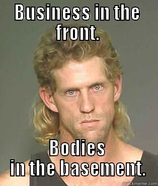 crazy mullet guy - BUSINESS IN THE FRONT. BODIES IN THE BASEMENT. Misc