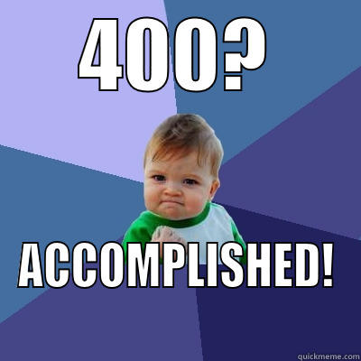 400? ACCOMPLISHED! Success Kid