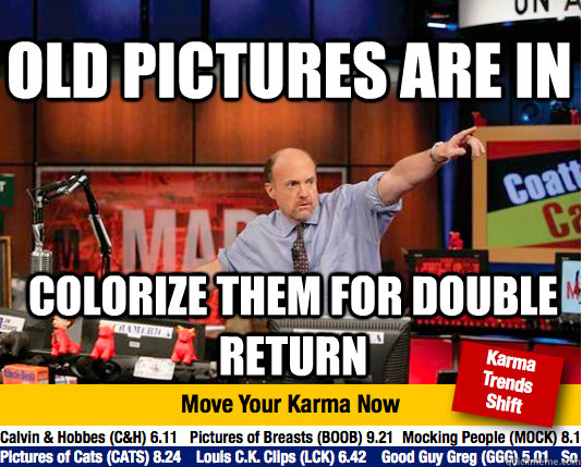 Old pictures are in Colorize them for double return  Mad Karma with Jim Cramer