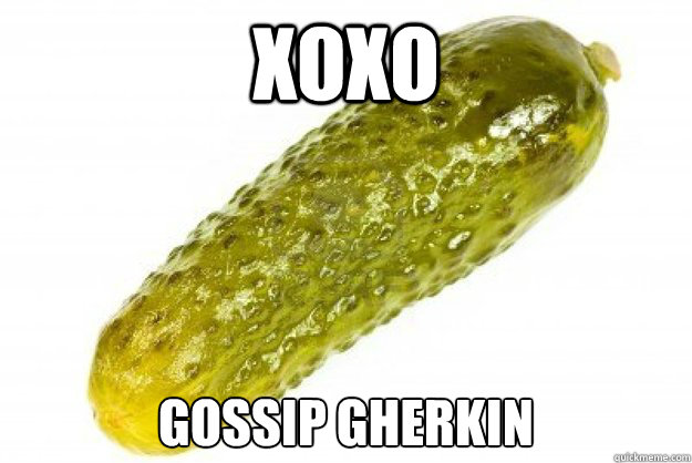 XOXO GOssip gherkin  Gossip Gherkin