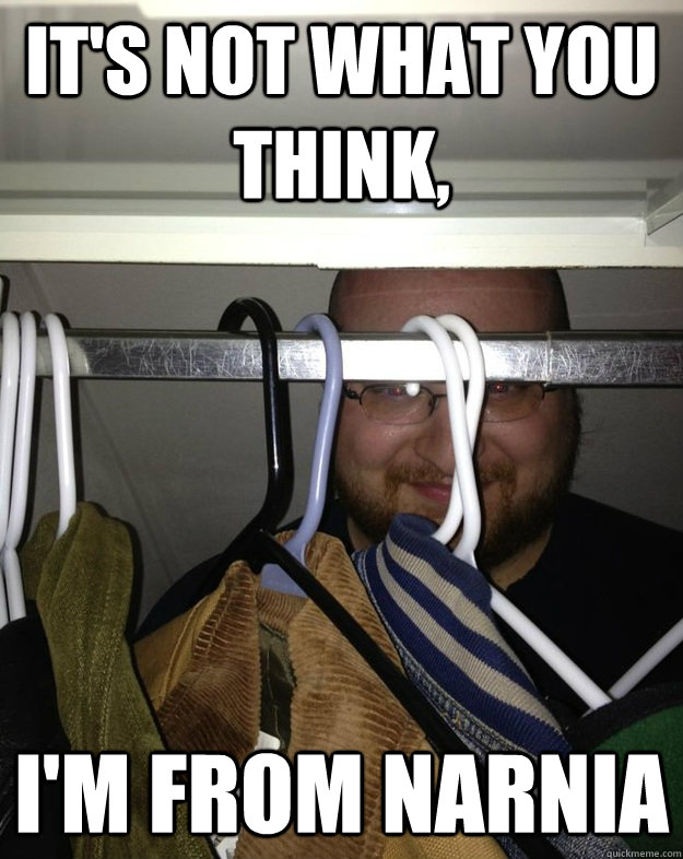 It's not what you think, I'm from narnia - It's not what you think, I'm from narnia  Closet Troll
