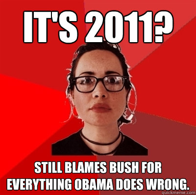 It's 2011? Still blames Bush for everything Obama does wrong.  Liberal Douche Garofalo