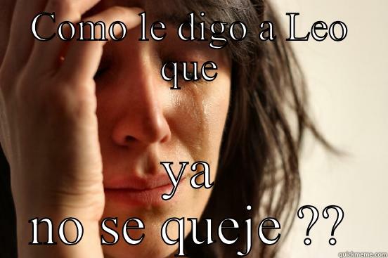 COMO LE DIGO A LEO QUE YA NO SE QUEJE ?? First World Problems