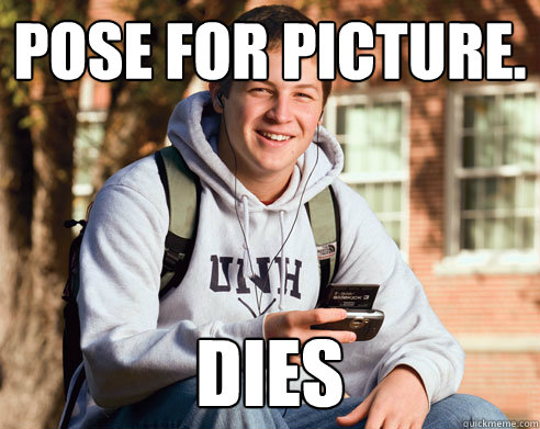 Pose for picture. dies  College Freshman