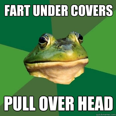 fart under covers pull over head  Foul Bachelor Frog