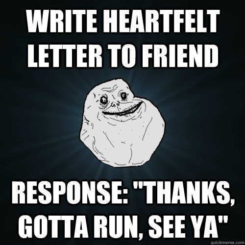 Write heartfelt letter to friend Response: 