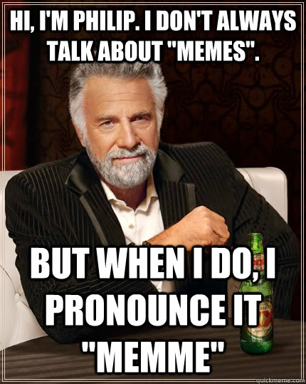 Hi, I'm Philip. I don't always talk about 