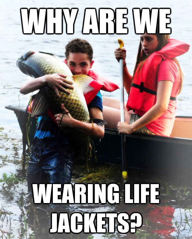 why are we wearing life jackets? Misc quickmeme