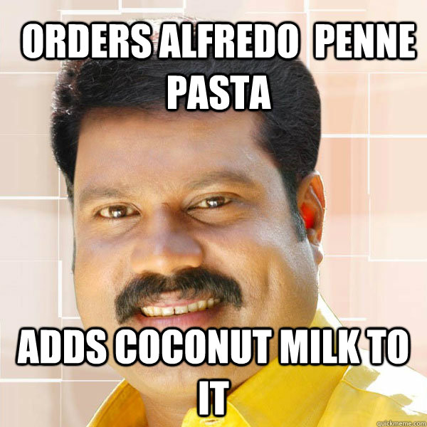 Orders Alfredo  Penne Pasta Adds Coconut Milk to it  Scumbag Gelf Malayali