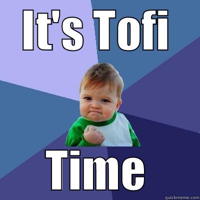 IT'S TOFI TIME Success Kid