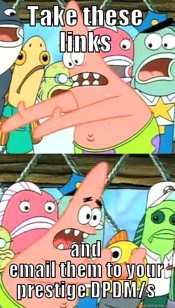 TAKE THESE LINKS AND EMAIL THEM TO YOUR PRESTIGE DPDM/S Push it somewhere else Patrick