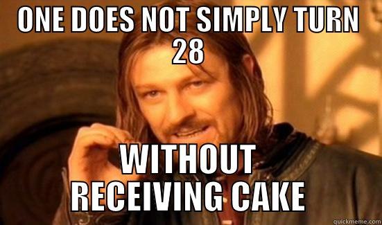 ONE DOES NOT SIMPLY TURN 28 WITHOUT RECEIVING CAKE Boromir