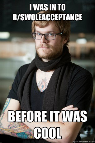 I was in to r/Swoleacceptance before it was cool  Hipster Barista