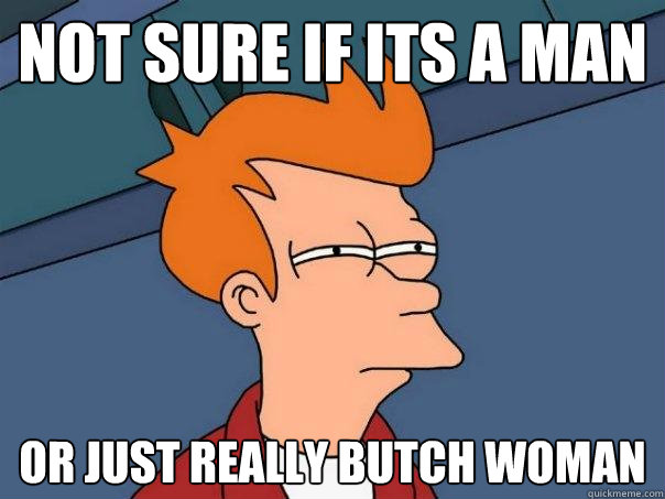Not sure if its a man Or just really butch woman  Futurama Fry