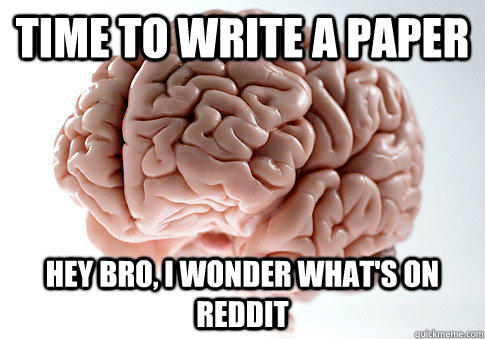 time to write a paper hey bro, I wonder what's on reddit  