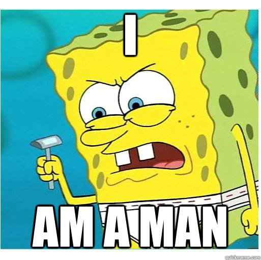 I Am A Man Memes Quickmeme