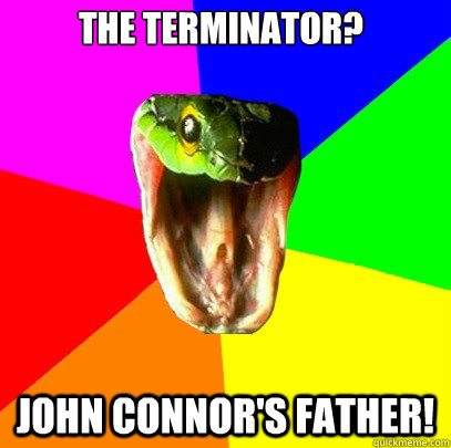 John Connor's father! The Terminator?  Spoiler Snake