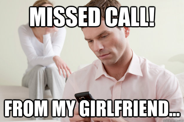 Missed call! From my girlfriend... - Missed call! From my girlfriend...  Relationship Problems