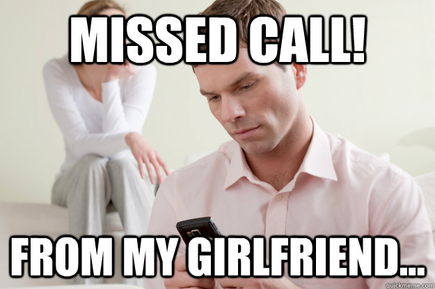 Missed call! From my girlfriend...  Relationship Problems