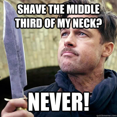 Shave the middle third of my neck? Never! - Shave the middle third of my neck? Never!  Kill in it