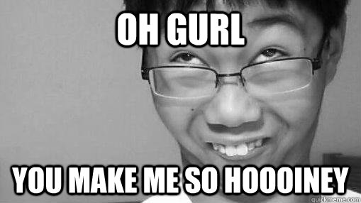 Oh Gurl Ching Chong Ling Long Ting Tong Ay Gurl Honiey Quickmeme