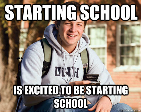 starting school is excited to be starting school - starting school is excited to be starting school  College Freshman