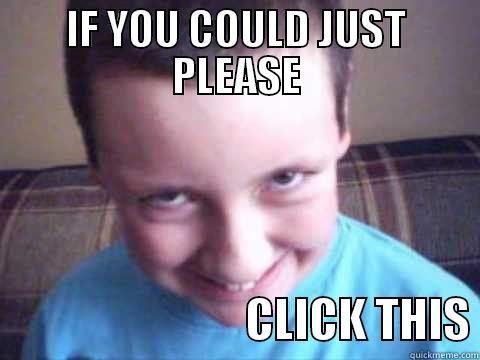 IF YOU COULD JUST PLEASE                             CLICK THIS Misc