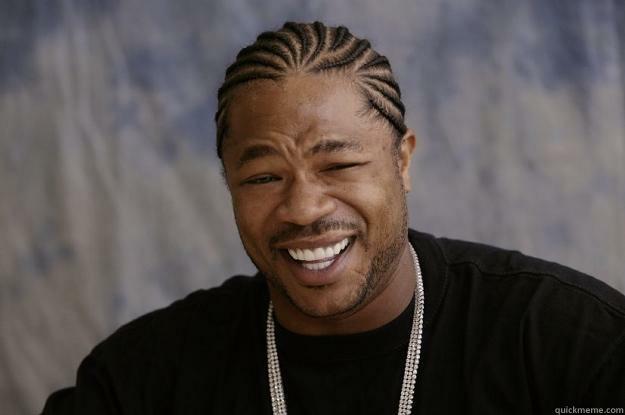 yo dawg you just got BOSSED!!!! -   Xzibit meme