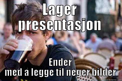 LAGER PRESENTASJON ENDER MED Å LEGGE TIL NEGER BILDER Lazy College Senior