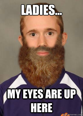 Ladies... my eyes are up here - Ladies... my eyes are up here  Beardly Tennis Coach