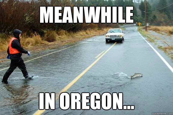 Meanwhile in oregon... - Meanwhile in oregon...  Meanwhile in Oregon