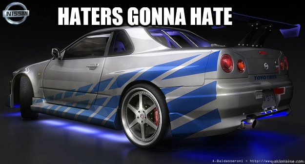 Haters gonna hate  Nissan Skyline