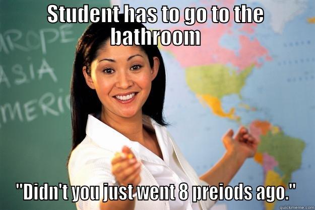 STUDENT HAS TO GO TO THE BATHROOM 
