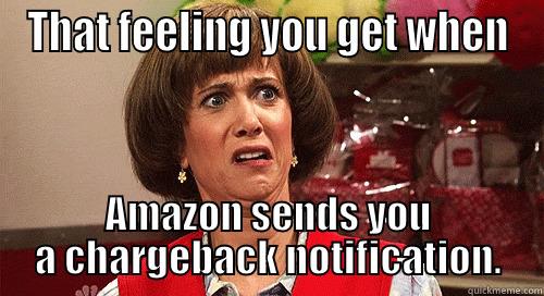 Meme 1  - THAT FEELING YOU GET WHEN AMAZON SENDS YOU A CHARGEBACK NOTIFICATION. Misc