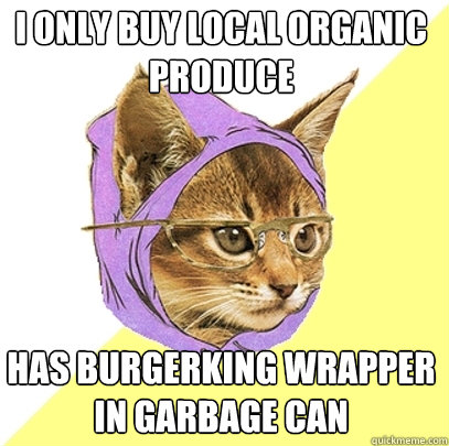 i only buy local organic produce has Burgerking wrapper in garbage can  Hipster Kitty