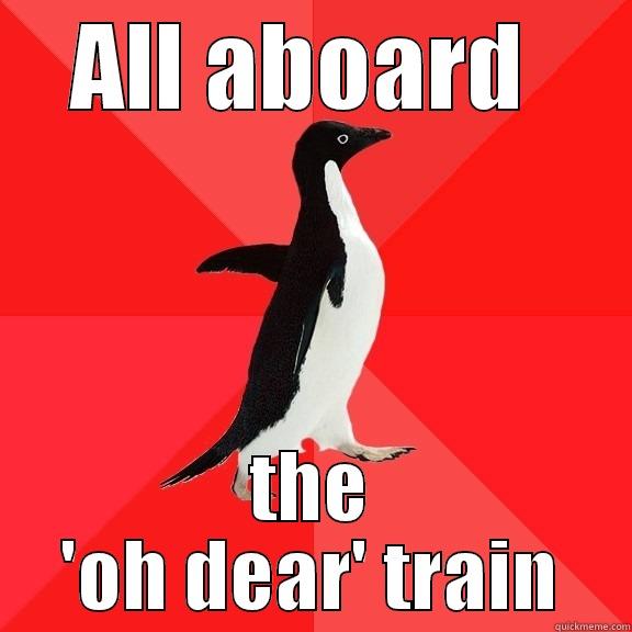 ALL ABOARD  THE 'OH DEAR' TRAIN Socially Awesome Penguin
