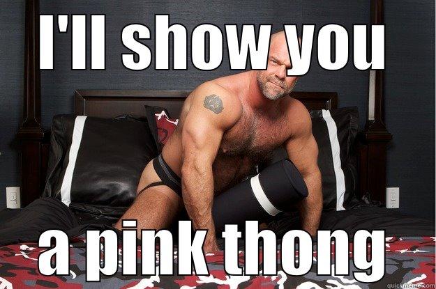 I'LL SHOW YOU A PINK THONG Gorilla Man