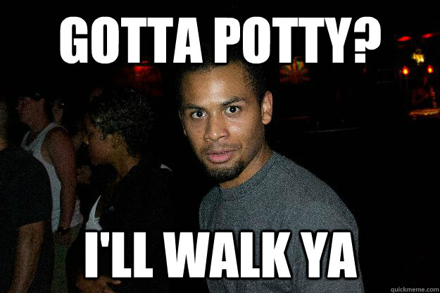 Gotta potty? I'll walk ya - Gotta potty? I'll walk ya  Eavesdropping Pedro
