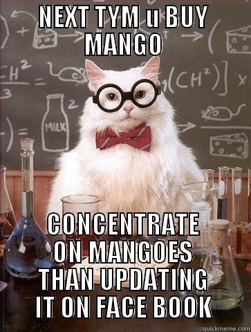 NEXT TYM U BUY MANGO CONCENTRATE ON MANGOES THAN UPDATING IT ON FACE BOOK Chemistry Cat