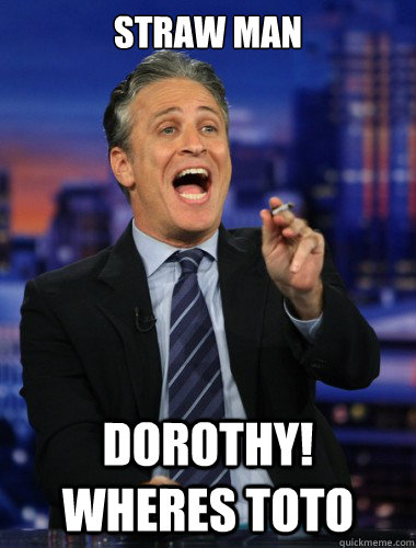 straw man dorothy! wheres toto  Scumbag Jon Stewart
