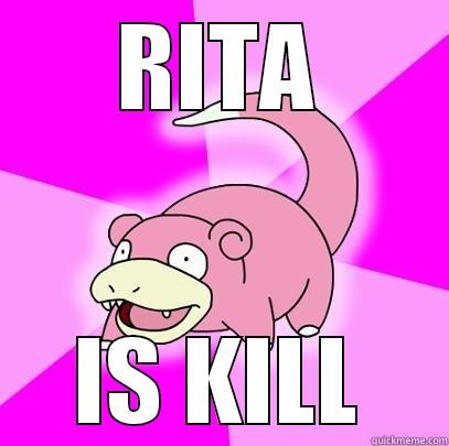 RITA IS KILL Slowpoke