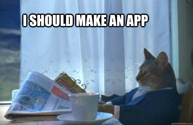 I should make an app  Sophisticated Cat