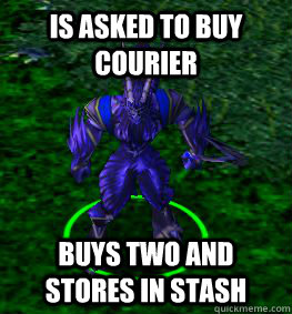 Is asked to buy courier  buys two and stores in stash - Is asked to buy courier  buys two and stores in stash  Clueless Dota Player