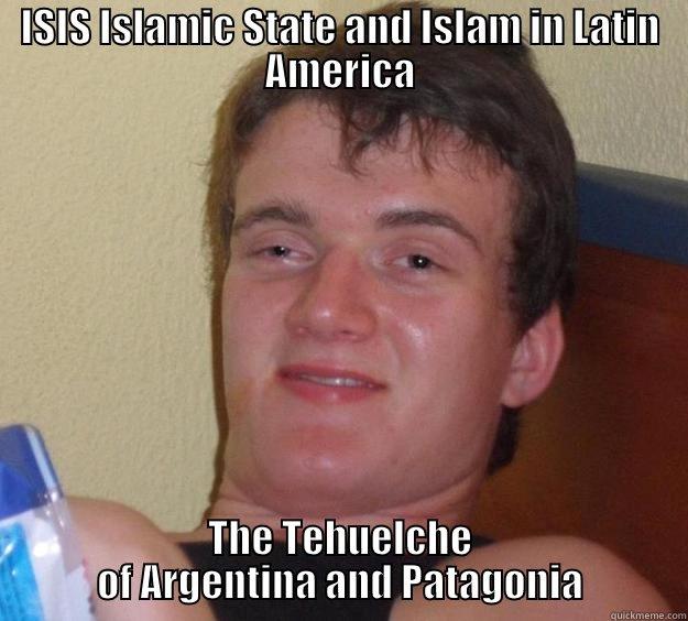 ISIS ISLAMIC STATE AND ISLAM IN LATIN AMERICA THE TEHUELCHE OF ARGENTINA AND PATAGONIA 10 Guy