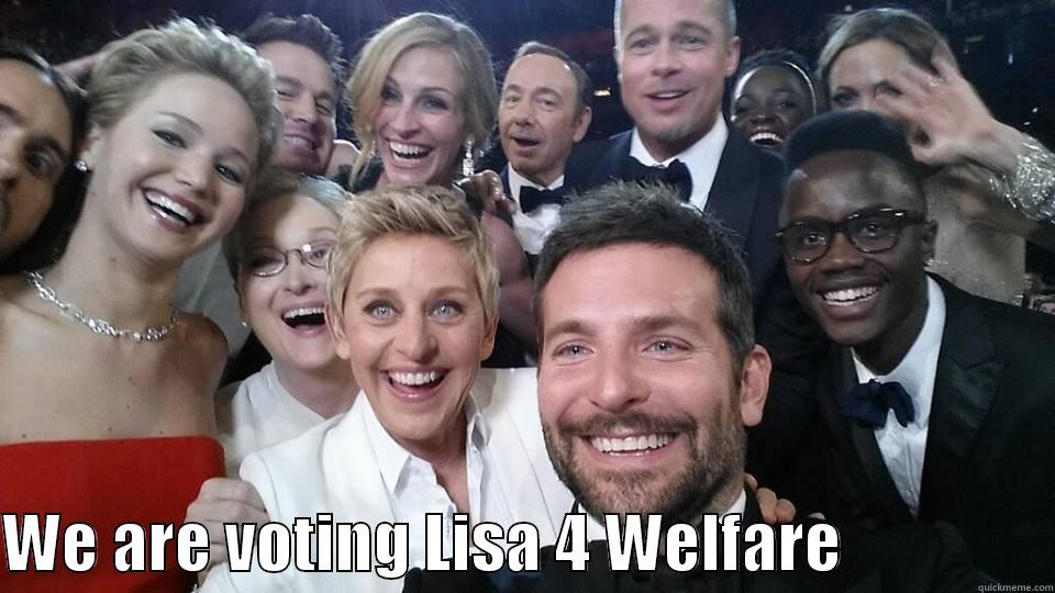   WE ARE VOTING LISA 4 WELFARE                Misc